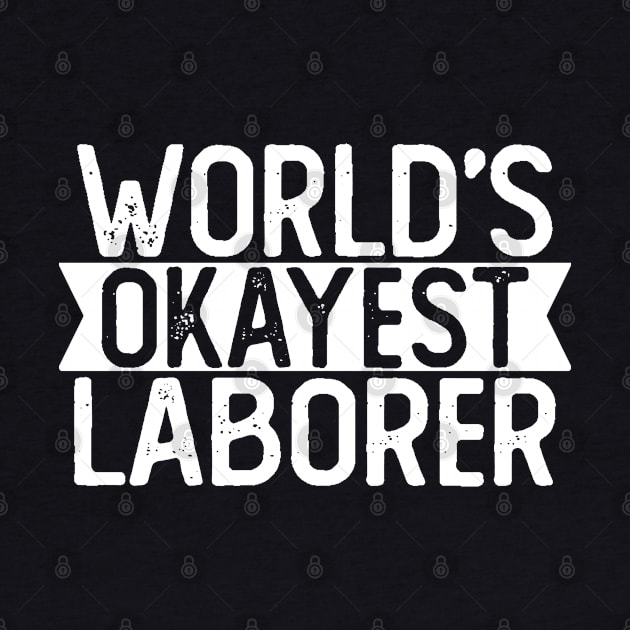 World's Okayest Laborer T shirt Laborer Gift by mommyshirts